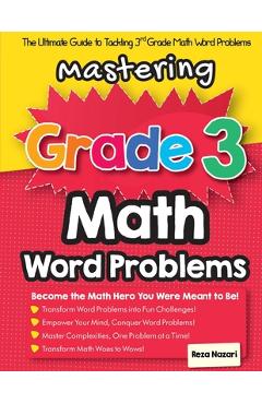 Coperta cărții 'Mastering Grade 3 Math Word Problems: The Ultimate Guide to Tackling 3rd Grade Math Word Problems - Reza Nazari'