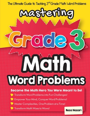 Mastering Grade 3 Math Word Problems: The Ultimate Guide to Tackling 3rd Grade Math Word Problems - Reza Nazari