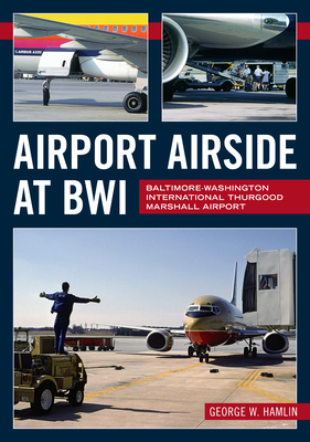 Airport Airside at Bwi: Baltimore-Washington International Thurgood Marshall Airport - George W. Hamlin