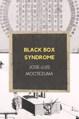 Black Box Syndrome - Jose-luis Moctezuma