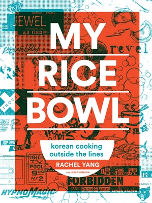 My Rice Bowl: Korean Cooking Outside the Lines - Rachel Yang