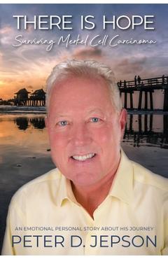 Coperta cărții 'There is Hope!: Surviving Merkel Cell Carcinoma - Peter D. Jepson'