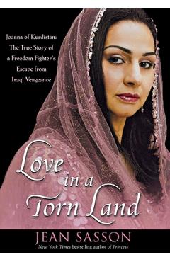Poza produsului Love in a Torn Land: Joanna of Kurdistan: The True Story of a Freedom Fighter's Escape from Iraqi Vengeance - Jean Sasson