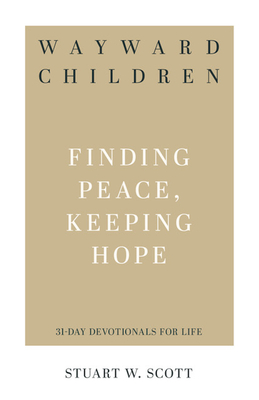 Wayward Children: Finding Peace, Keeping Hope - Stuart Wesley Scott
