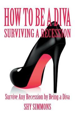 Coperta cărții 'How to Be a Diva Surviving a Recession: Survive Any Recession by Being a Diva - Shy Simmons'