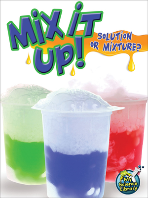 Mix It Up! Solution or Mixture? - Tracy Maurer