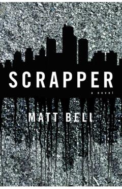 Coperta cărții 'Scrapper - Matt Bell'
