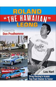 Coperta cărții 'Roland Leong the Hawaiian: Drag Racing's Iconic Owner & Tuner - Lou Hart'