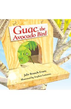 Coperta cărții 'Guac, the Avocado Bird - Julie Branch-evans'