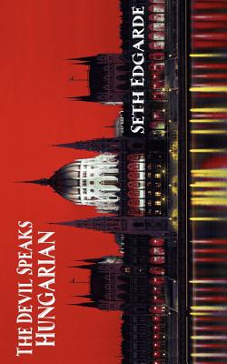The Devil Speaks Hungarian - Seth Edgarde