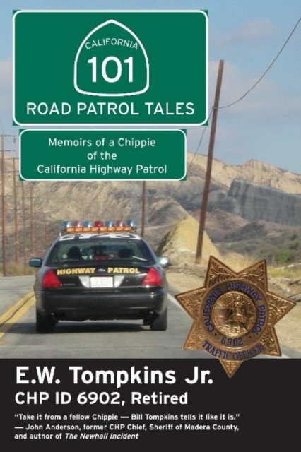 101 Road Patrol Tales: Memoirs of a Chippie of the California Highway Patrol - E. W. Thompkins