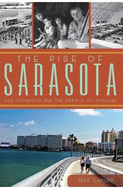 Coperta cărții 'The Rise of Sarasota: Ken Thompson and the Rebirth of Paradise - Jeff Lahurd'
