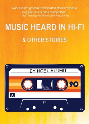 Music Heard in Hi-Fi & Other Stories - Noel Alumit