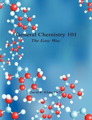 General Chemistry 101 - The Easy Way - David R. Khan