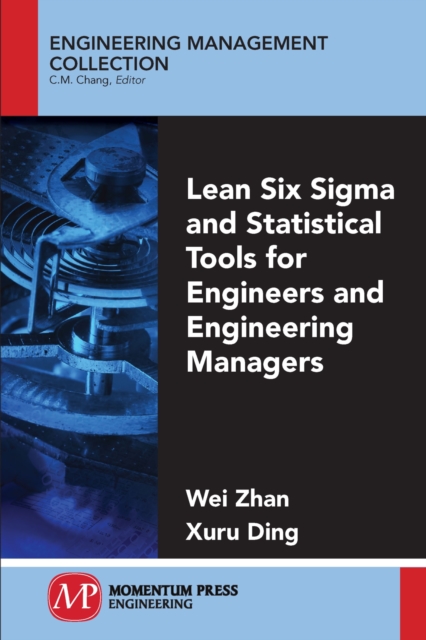 Lean Six Sigma and Statistical Tools for Engineers and Engineering Managers - Wei Zhan