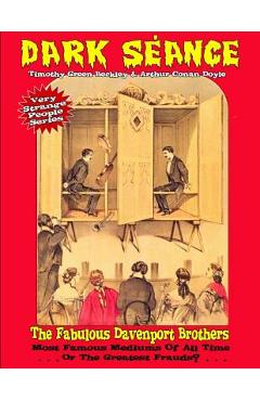 Coperta cărții 'Dark Seance - The Fabulous Davenport Brothers: Most Famous Mediums Of All Time...Or Greatest Frauds? - Sir Arthur Conan'