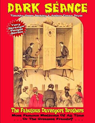 Dark Seance - The Fabulous Davenport Brothers: Most Famous Mediums Of All Time...Or Greatest Frauds? - Sir Arthur Conan Doyle