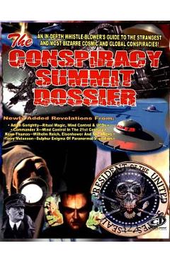 Poza produsului Conspiracy Summit Dossier: An In-Depth Whistle Blower's Guide To The Strangest And Most Bizarre Cosmic And Global Conspiracies! - Adam Gorightly