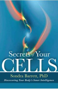 Coperta cărții 'Secrets of Your Cells: Discovering Your Body's Inner Intelligence - Sondra Barrett'