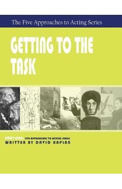 Coperta cărții 'Getting to the Task, Part One of The Five Approaches to Acting Series - David Kaplan'