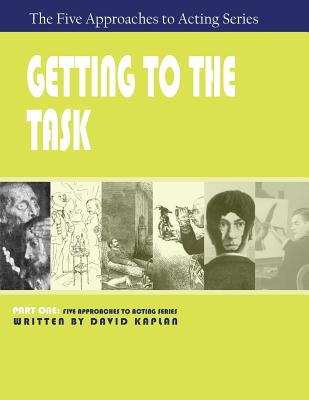 Coperta cărții 'Getting to the Task, Part One of The Five Approaches to Acting Series - David Kaplan'