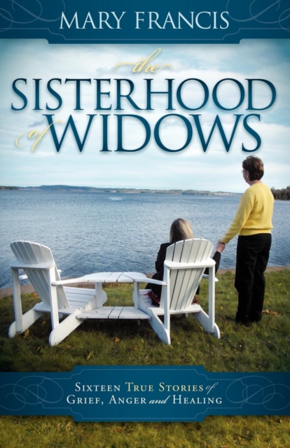 The Sisterhood of Widows: Sixteen True Stories of Grief, Anger and Healing - Mary Francis
