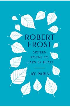 Poza produsului Robert Frost: Sixteen Poems to Learn by Heart - Robert Frost