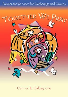 Together We Pray: Prayers and Services for Gatherings and Groups - Carmen L. Caltagrione