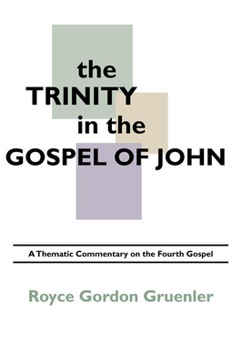 Coperta cărții 'The Trinity in the Gospel of John - Royce G. Gruenler'