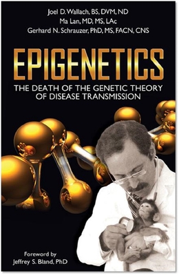 Epigenetics: The Death of the Genetic Theory of Disease Transmission - Joel D. Wallach D. V. M.