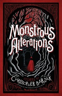 Poza produsului Monstrous Alterations - Christopher Barzak