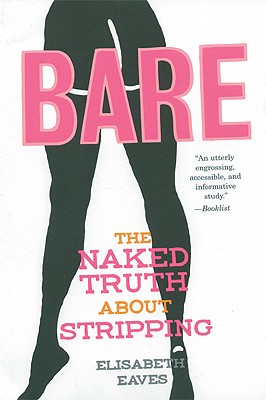 Bare: The Naked Truth about Stripping - Elisabeth Eaves