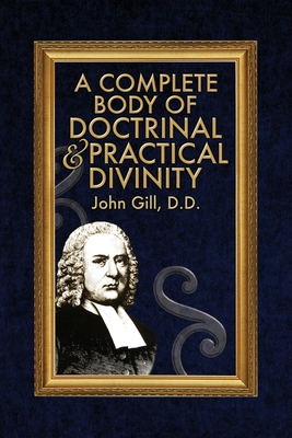 A Complete Body of Doctrinal & Practical Divinity - John Gill