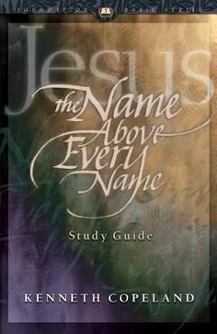 Coperta cărții 'Jesus the Name Above Every Name Study Guide - Kenneth Copeland'