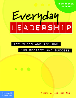 Everyday Leadership: Attitudes and Actions for Respect and Success - Mariam G. Macgregor