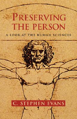 Preserving the Person: A Look at the Human Sciences - C. Stephen Evans