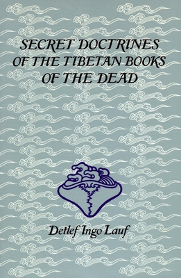 Secret Doctrines of the Tibetan Books of the Dead - Detlef Ingo Lauf