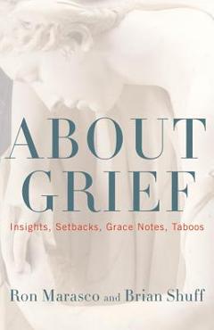 Coperta cărții 'About Grief: Insights, Setbacks, Grace Notes, Taboos - Ron Marasco'
