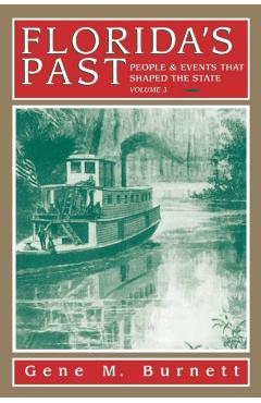 Florida's Past, Vol 3: People and Events That Shaped the State - Gene Burnett