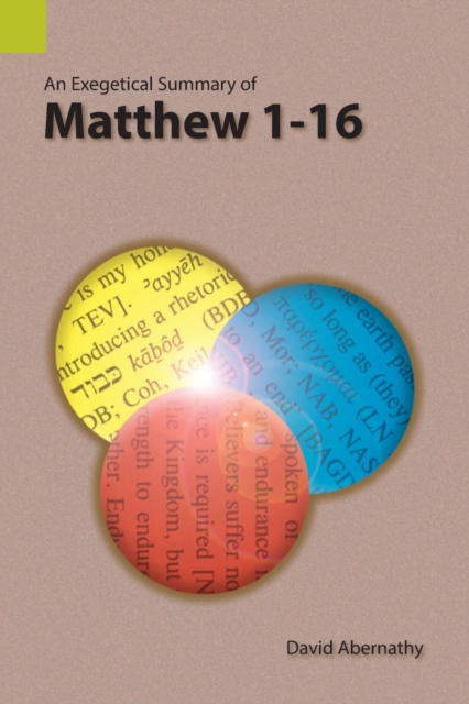 An Exegetical Summary of Matthew 1-16 - David Abernathy