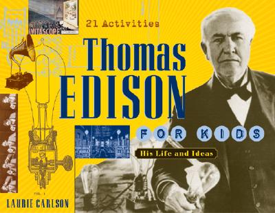 Thomas Edison for Kids: His Life and Ideas, 21 Activities Volume 19 - Laurie Carlson