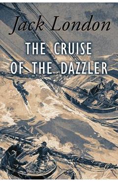 Poza produsului The Cruise of The Dazzler: Illustrated - Jack London