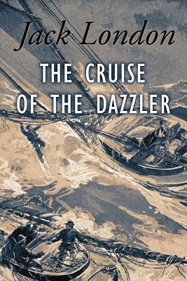 The Cruise of The Dazzler: Illustrated - Jack London