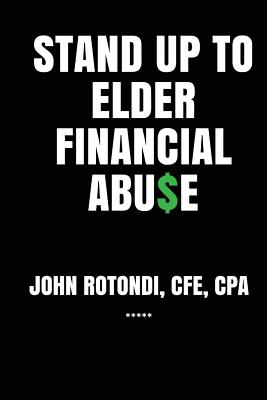 Stand Up to Elder Financial Abu$e - John Rotondi