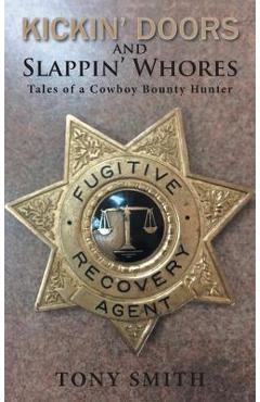 Coperta cărții 'Kickin' Doors and Slappin' Whores: Tales of a Cowboy Bounty Hunter - Tony Smith'