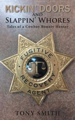Coperta cărții 'Kickin' Doors and Slappin' Whores: Tales of a Cowboy Bounty Hunter - Tony Smith'