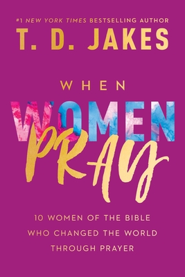 When Women Pray - T. D. Jakes