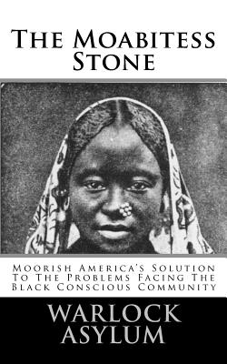 Coperta cărții 'The Moabitess Stone: Moorish America's Solution To The Problems Facing The Black Conscious Community - Warlock Asylum'