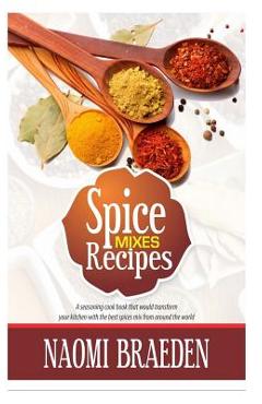 Coperta cărții 'Spice Mixes Recipes: A Seasoning Cook Book That Would Transform Your Kitchen with the Best Spices Mix from Around the'