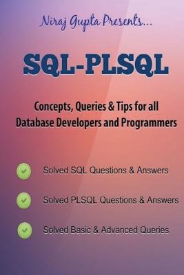 Oracle SQL: SQL-PLSQL Concepts, Queries & Tips for all Database Developers & Programmers - Niraj Gupta